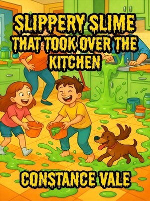 cover image of Slippery Slime That Took Over the Kitchen